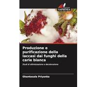 Produzione e purificazione della laccasi dai funghi della carie bianca: Studi di ottimizzazione e decolorazione