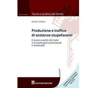 Produzione e traffico di sostanze stupefacenti. Il nuovo assetto del reato e le implicazioni processuali