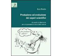 Produzione ed evoluzione dei saperi scientifici. Un quadro di riferimento per comprendere la natura della scienza