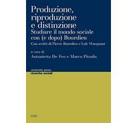 Produzione, riproduzione e distinzione. Studiare il mondo sociale con (e dopo Bourdieu)
