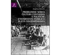 Produzione serica, cultura contadina e politiche d'intervento publico in età contemporanea. Una storia nascosta: il caso della Calabria