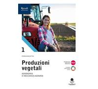 Produzioni vegetali. Per le Scuole superiori. Con e-book. Con espansione online. Agronomia e meccanica agraria (Vol. 1)
