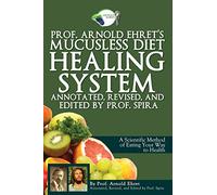 Arnold Ehret Prof. Arnold Ehret's Mucusless Diet Healing System (Tascabile)
