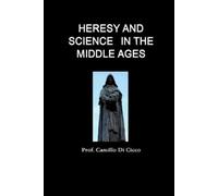 Prof Camillo Di Cicco Heresy and Science in the Middle Ages (Tascabile)