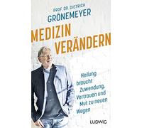 Prof. Dr. Dietr Medizin verändern: Heilung braucht Zuwendung, (Copertina rigida)