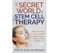 Prof. Dr. Ernst von Schwarz The Secret World of Stem Cell Therapy (Tascabile)