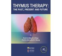 Prof. Dr. Mike K.S. Chan Prof. Dr. Mic THYMUS THERAPY: THE PAST, PRE (Tascabile)