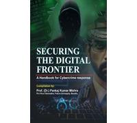 Prof.(Dr) Pankaj Kumar Mishra Securing the Digital Frontier (Tascabile)