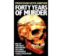 Forty Years of Murder: A Gripping True Crime Autobiography of a Home Office Pathologist