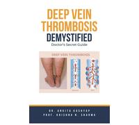 Prof Krishna N Sharma Ankita Kashya Deep Vein Thrombosis Demystifie (Tascabile)