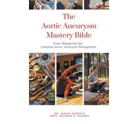 Dr Ankita Kashy The Aortic Aneurysm Mastery Bible: Your Blueprint fo (Tascabile)