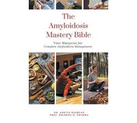 Prof Krishna N Sharma Ankita Kashyap The Amyloidosis Mastery Bible (Tascabile)