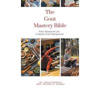 Prof Krishna N Sharma Ankita Kashyap The Gout Mastery Bible (Tascabile)