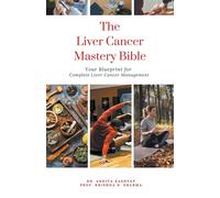 Prof Krishna N The Liver Cancer Mastery Bible: Your Blueprint for C (Tascabile)