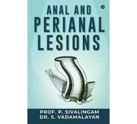 Prof. P. Sivalingam Dr. S. Vadamalayan Anal and Perianal Lesions (Tascabile)
