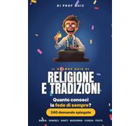 Prof Quiz: Religione e Tradizioni: 240 domande e risposte su Bibbia, santi, preghiere e feste per riscoprire la fede di sempre