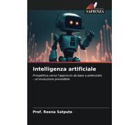 PROF. REENA SAT Intelligenza artificiale: Prospettiva verso l'approc (Tascabile)