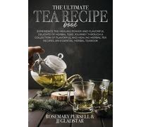 Prof Rosemarry Pursell B Sc Jj Gladstar The Ultimate Tea Recipe Book (Tascabile)