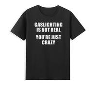 Prof·Slow Gaslighting Is Not Real You're Just Crazy Funny Saying Retro Unisex O-Neck 100% Cotton Short-Sleeve T-Shirts Black S
