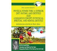 Prof Spira Prof. Arnold Ehret's Physical Fitness Thru a Superior Die (Tascabile)