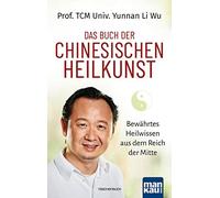 Prof. TCM Univ. Das Buch der Chinesischen Heilkunst: Bewährtes Heilw (Tascabile)