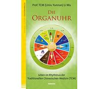 Prof. TCM (Univ Die Organuhr. Leben im Rhythmus der Traditionellen C (Tascabile)