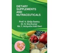 Prof. V. Girija Sastry Dr. DIETARY SUPPLEMENTS AND NUTRACEUTICALS: S (Tascabile)