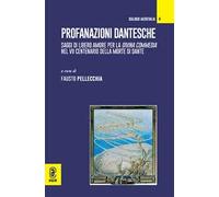 Profanazioni dantesche. Saggi di libero amore per la Divina commedia nel VII centenario della morte di Dante