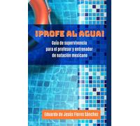 ¡Profe al agua!: Guía de supervivencia para el profesor y entrenador de natación mexicano