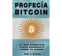 Profecía Bitcoin: Lo que Argentina puede enseñarte sobre tu dinero
