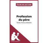 Profession du père de Sorj Chalandon (Fiche de lecture): Analyse complète et résumé détaillé de l'oeuvre: Résumé complet et analyse détaillée de l'oeuvre