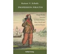 Profession: Piratin: Wahres und weniger Wahres zu Anne Bonny, Mary Read und anderen Frauen