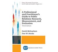 Professional and Practitioner's Guide to Public Relations Research, Measurement, and Evaluation
