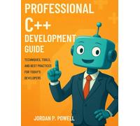 Professional C++ Development Guide: Techniques, Tools, And Best Practices For Today's Developers