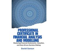 Professional Certificate in Financial Analysis and Modelling: Advanced Financial Analysis, Valuation Models, and Excel Skills for Investment Banking, Corporate Finance, and FP&A
