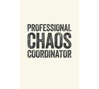 Professional Chaos Coordinator: 6 x 9 Blank Lined Notebook Journal Cream - Funny Saying Sarcastic Work Gag Gift for Office Coworkers, Employees, Adults, Boss