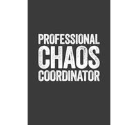 Professional Chaos Coordinator: 6 x 9 Blank Lined Notebook Journal - Funny Saying Sarcastic Work Gag Gift for Office Coworkers, Employees, Adults, Boss