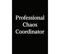 Professional Chaos Coordinator: A Funny Lined Notebook for Busy People, Planners, Moms, Teachers & Bosses