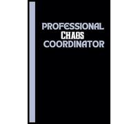 Professional Chaos Coordinator: A Hilarious Office lined Notebook: for the Organized (and Not-So-Organized!) Professional