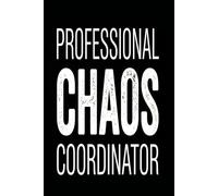 PROFESSIONAL CHAOS COORDINATOR: Funny Executive Assistant Notebook | Office Manager Gag Gift for Coworker, Boss, or Employee | Teacher and Mom Planner Sarcastic Journal