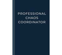 Professional Chaos Coordinator: Funny Work Notebook for Busy Professionals, Managers & Multitaskers | Office Journal for Work Notes, Daily Tasks | Perfect Gag Gift for Coworkers and Bosses