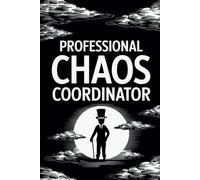 PROFESSIONAL CHAOS COORDINATOR: NOTEBOOK - Undated 12 Month/52+ Week Planner with To-Do Lists, Note Pages, and More | Funny Saying Employee ... and Task Management | Sarcastic Gift Idea