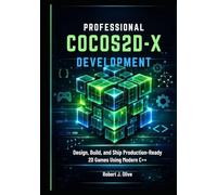 Professional Cocos2d-x Development: Design, Build, and Ship Production-Ready 2D Games Using Modern C++