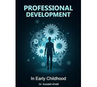 Professional Development in Early Childhood Education: Frameworks, Strategies, and Future Directions