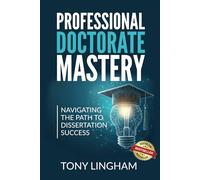 Professional Doctorate Mastery: Navigating the Path to Dissertation Success