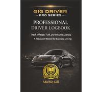Professional Driver Logbook: Track Mileage, Fuel, and Vehicle Expenses - A Precision Record for Business Driving