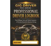 Professional Driver Logbook: Track Mileage, Fuel, and Vehicle Expenses - A Precision Record for Business Driving