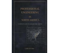 Professional Engineering in North America: A Complete Guide to Licensure and Practice