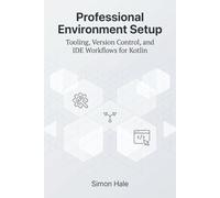 Professional Environment Setup: Tooling, Version Control, and IDE Workflows for Kotlin: 1
