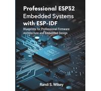 Professional ESP32 Embedded Systems with ESP-IDF: Blueprints for Professional Firmware Architecture and Embedded Design